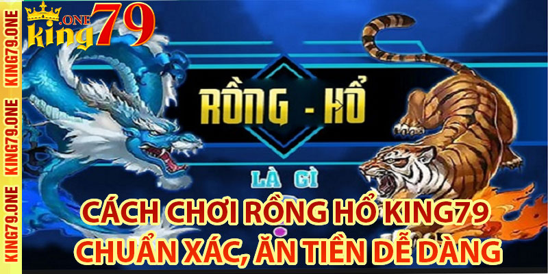 Cách chơi Rồng Hổ tại King79 là như thế nào?