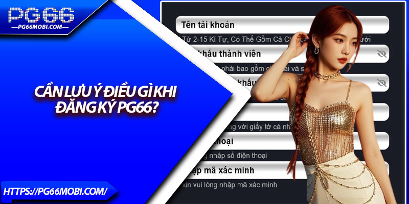 Cần lưu ý điều gì khi đăng ký Pg66?