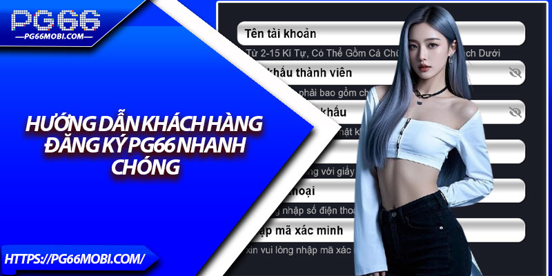 Hướng dẫn khách hàng đăng ký Pg66 nhanh chóng