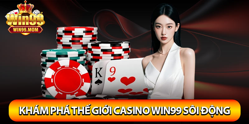 Khám phá thế giới casino Win99 sôi động